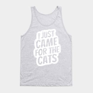 I just came for the cats Tank Top